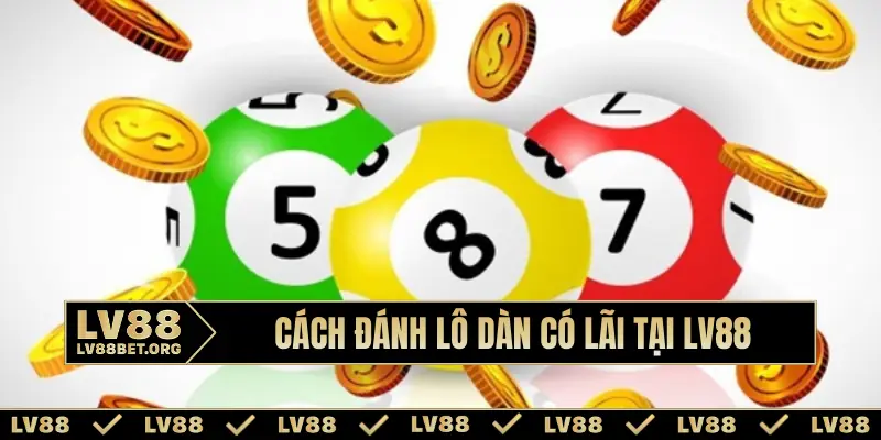 Cách đánh lô dàn có lãi tại LV88