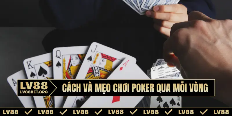 Cách và mẹo chơi Poker qua mỗi vòng