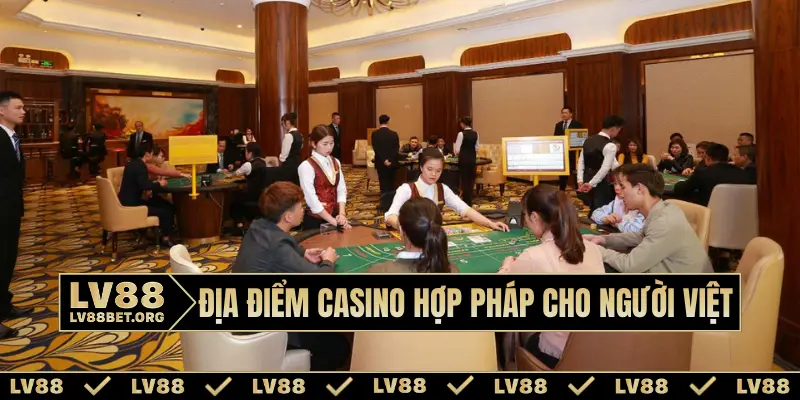 Địa điểm casino hợp pháp cho người Việt