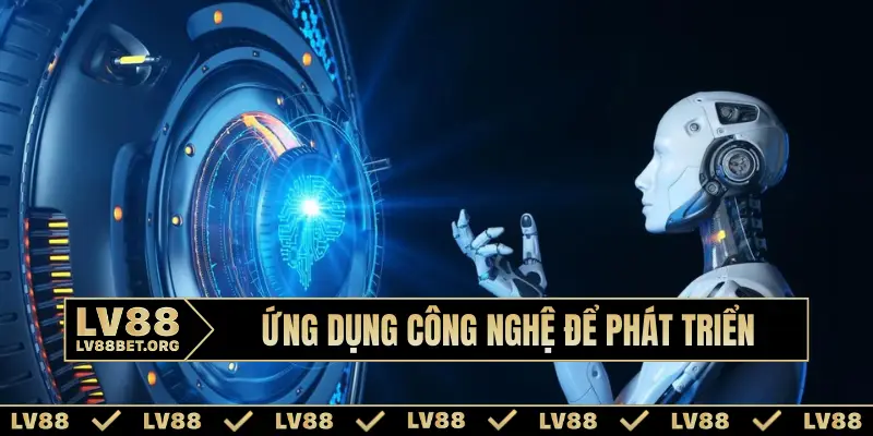 Ứng dụng công nghệ để phát triển