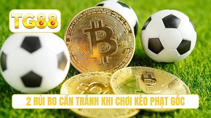 2 rủi ro cần tránh khi chơi kèo phạt góc